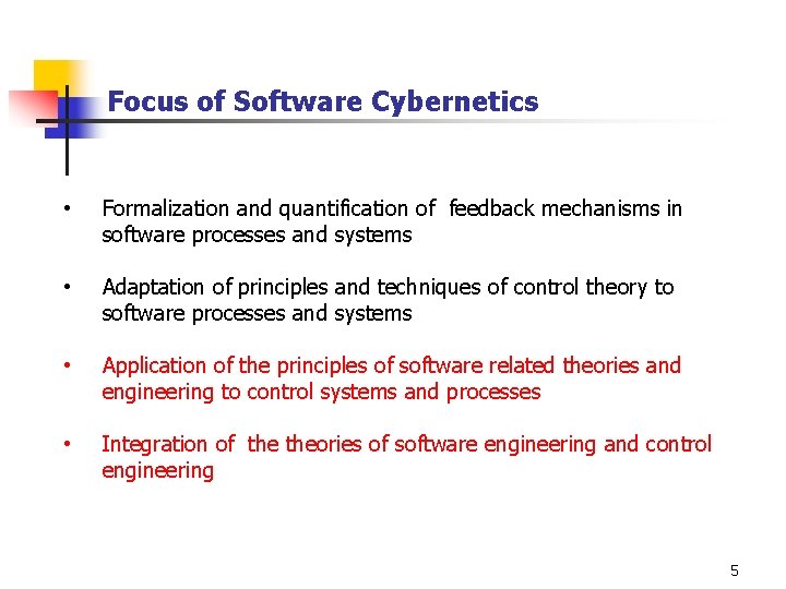 Focus of Software Cybernetics • Formalization and quantification of feedback mechanisms in software processes