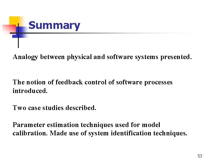 Summary Analogy between physical and software systems presented. The notion of feedback control of