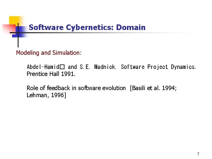Software Cybernetics: Domain Modeling and Simulation: Abdel-Hamid� and S. E. Madnick. Software Project Dynamics.