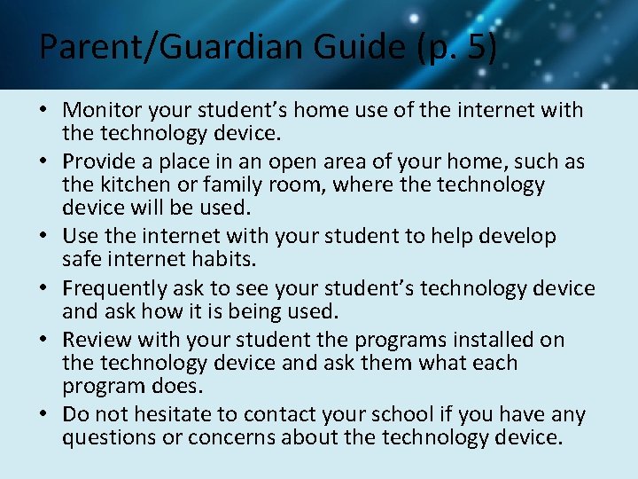 Parent/Guardian Guide (p. 5) • Monitor your student’s home use of the internet with