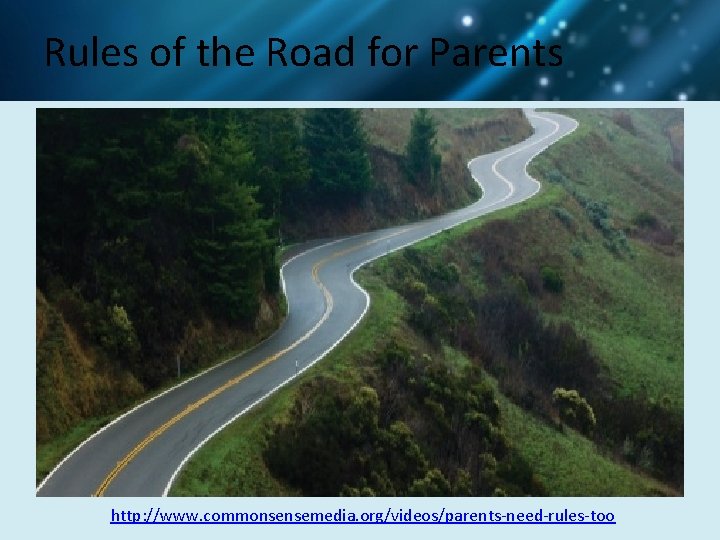 Rules of the Road for Parents http: //www. commonsensemedia. org/videos/parents-need-rules-too 