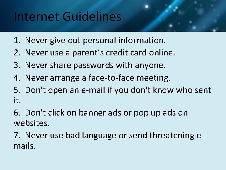 Internet Guidelines 1. Never give out personal information. 2. Never use a parent’s credit