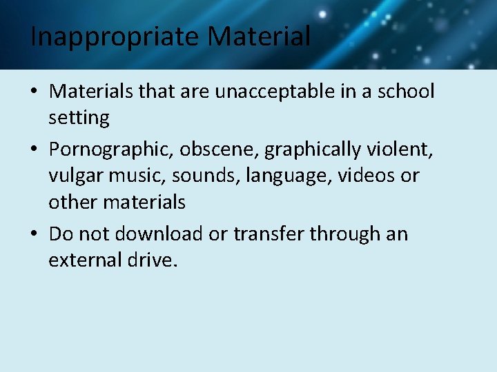 Inappropriate Material • Materials that are unacceptable in a school setting • Pornographic, obscene,