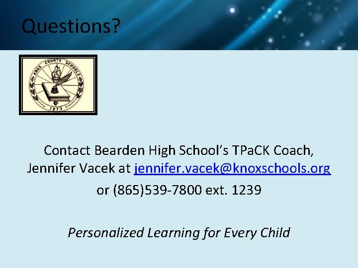 Questions? Contact Bearden High School’s TPa. CK Coach, Jennifer Vacek at jennifer. vacek@knoxschools. org