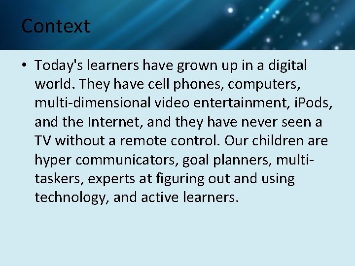 Context • Today's learners have grown up in a digital world. They have cell