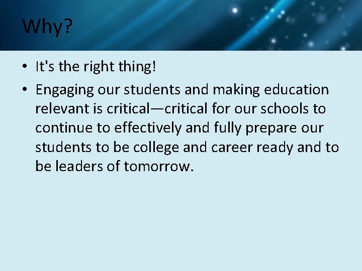 Why? • It's the right thing! • Engaging our students and making education relevant