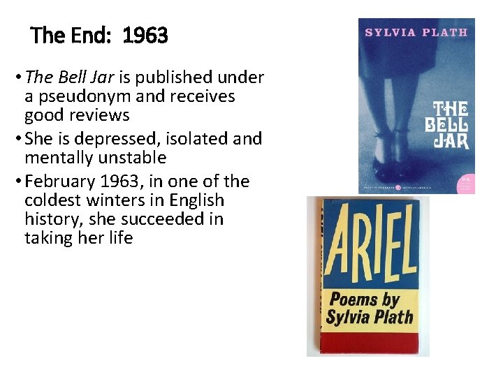 The End: 1963 • The Bell Jar is published under a pseudonym and receives