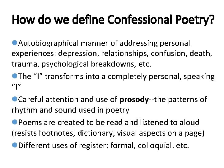 How do we define Confessional Poetry? l. Autobiographical manner of addressing personal experiences: depression,