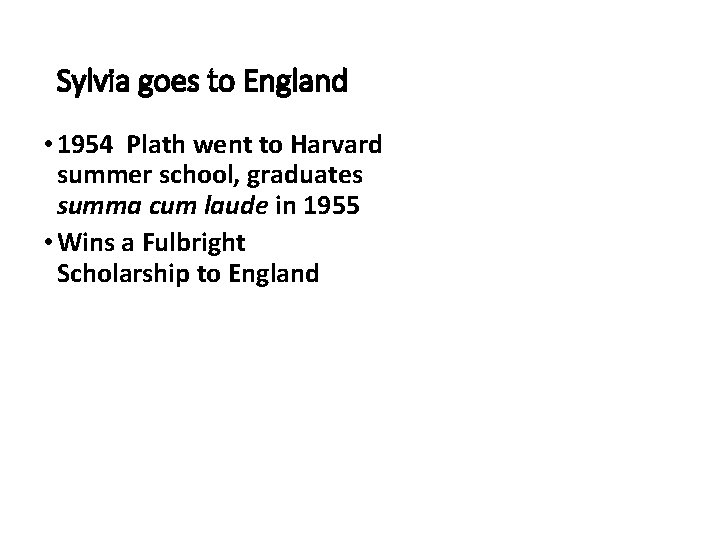 Sylvia goes to England • 1954 Plath went to Harvard summer school, graduates summa