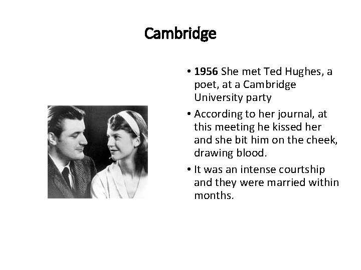 Cambridge • 1956 She met Ted Hughes, a poet, at a Cambridge University party