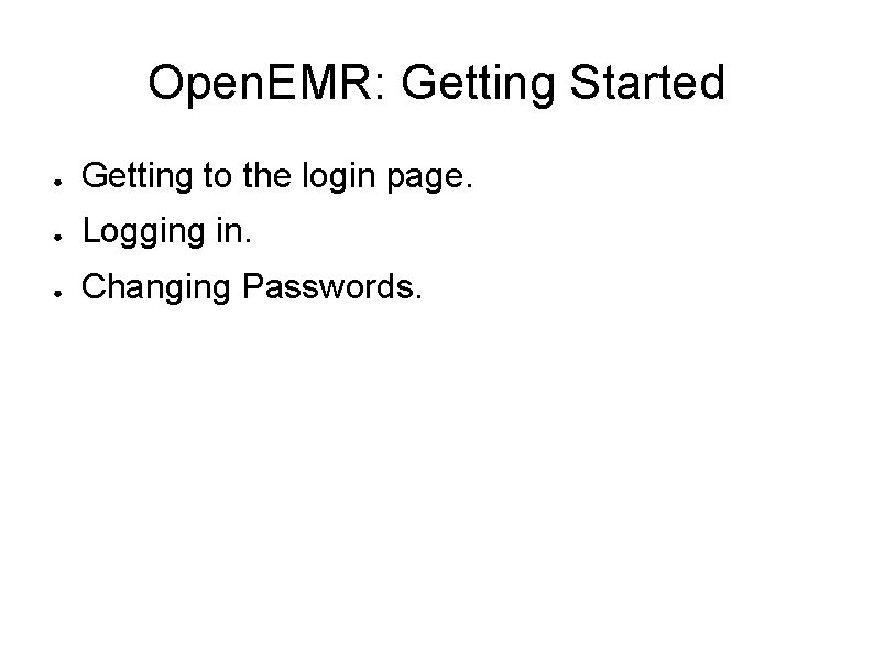 Open. EMR: Getting Started ● Getting to the login page. ● Logging in. ●