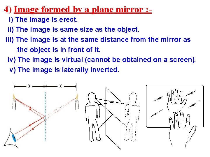 4) Image formed by a plane mirror : i) The image is erect. ii)