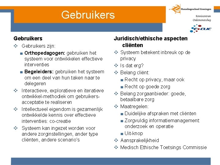 Gebruikers v Gebruikers zijn: ■ Orthopedagogen: gebruiken het systeem voor ontwikkelen effectieve interventies ■