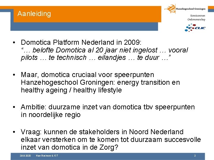 Aanleiding • Domotica Platform Nederland in 2009: “… belofte Domotica al 20 jaar niet