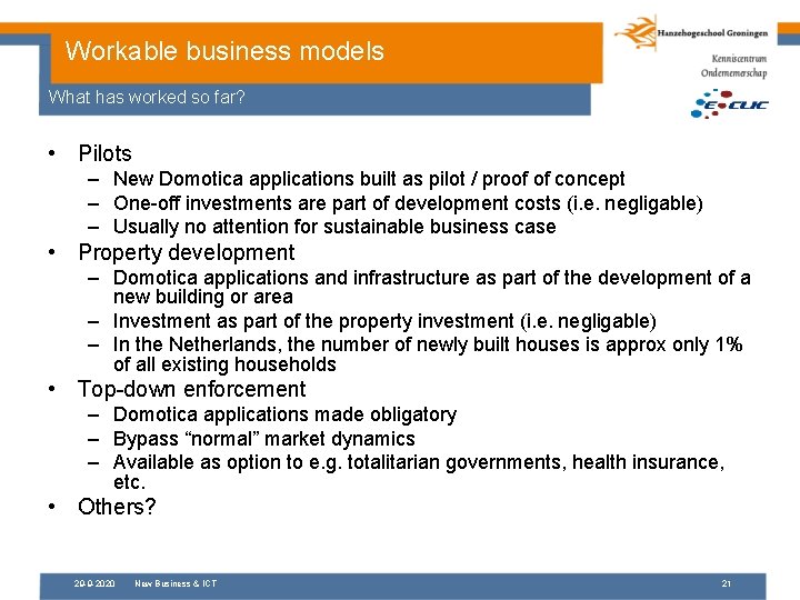 Workable business models What has worked so far? • Pilots – New Domotica applications