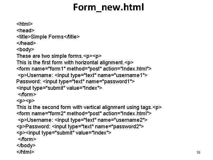 Form_new. html <html> <head> <title>Simple Forms</title> </head> <body> These are two simple forms. <p><p>