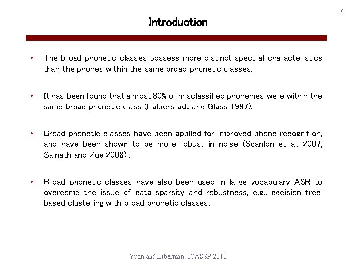 Introduction • The broad phonetic classes possess more distinct spectral characteristics than the phones