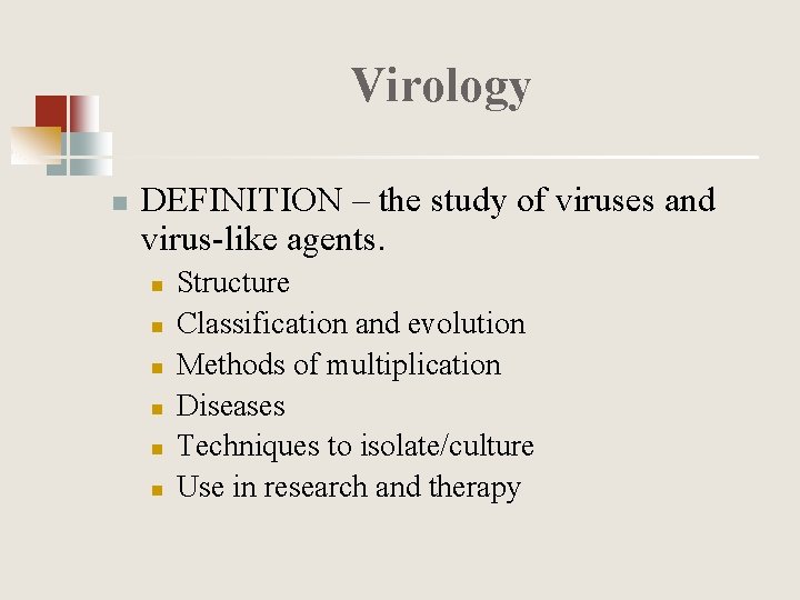 Virology n DEFINITION – the study of viruses and virus-like agents. n n n