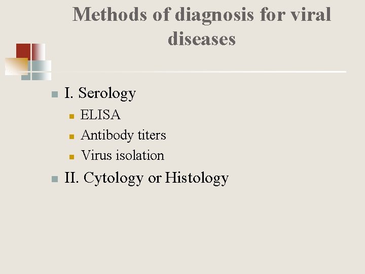 Methods of diagnosis for viral diseases n I. Serology n n ELISA Antibody titers
