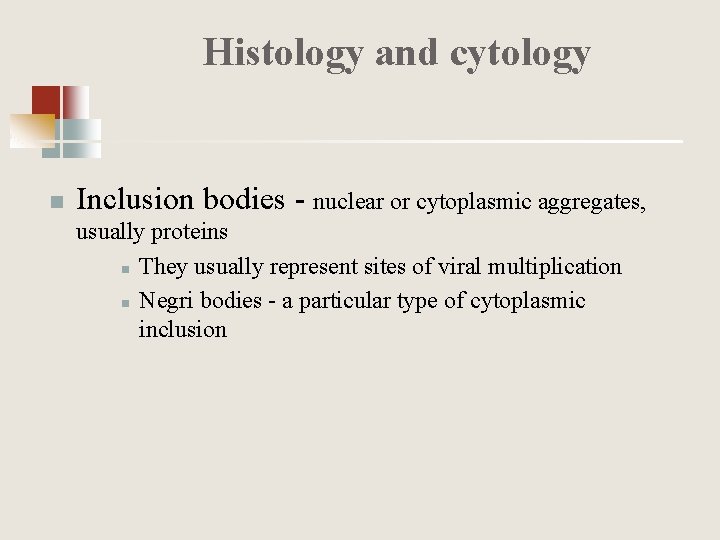 Histology and cytology n Inclusion bodies - nuclear or cytoplasmic aggregates, usually proteins n