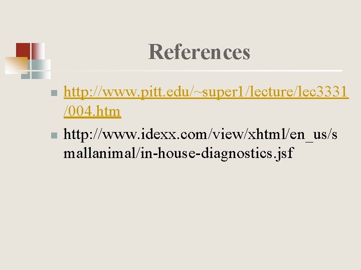 References n n http: //www. pitt. edu/~super 1/lecture/lec 3331 /004. htm http: //www. idexx.