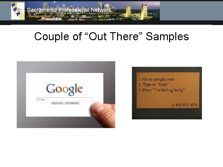 Sacramento Professional Network Hire Experience! Couple of “Out There” Samples 