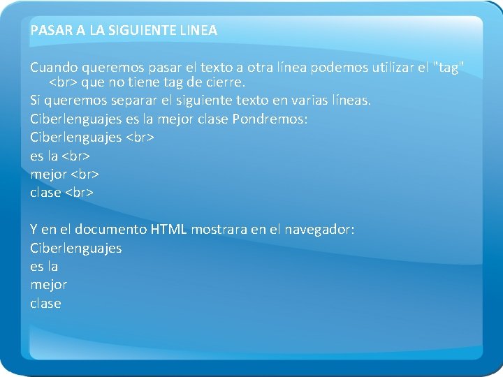 PASAR A LA SIGUIENTE LINEA Cuando queremos pasar el texto a otra línea podemos