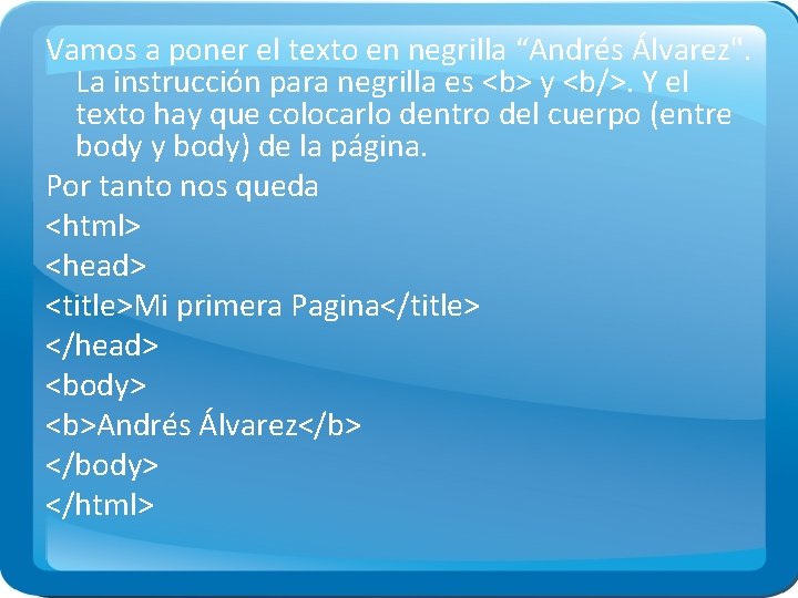 Vamos a poner el texto en negrilla “Andrés Álvarez". La instrucción para negrilla es
