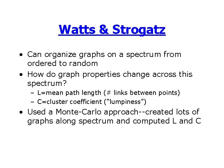 Watts & Strogatz • Can organize graphs on a spectrum from ordered to random