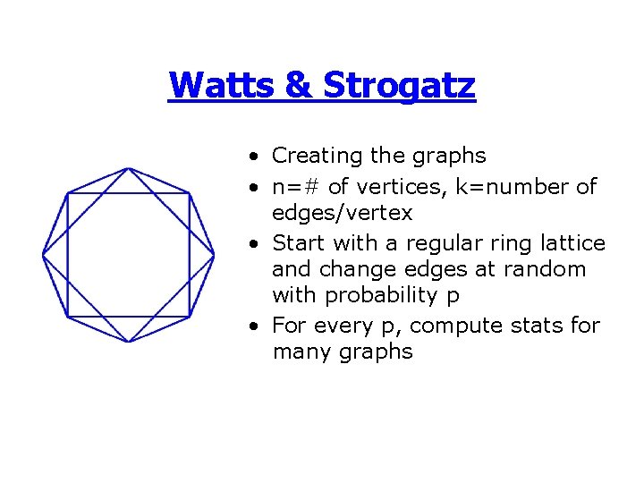 Watts & Strogatz • Creating the graphs • n=# of vertices, k=number of edges/vertex