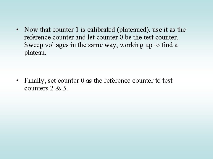  • Now that counter 1 is calibrated (plateaued), use it as the reference