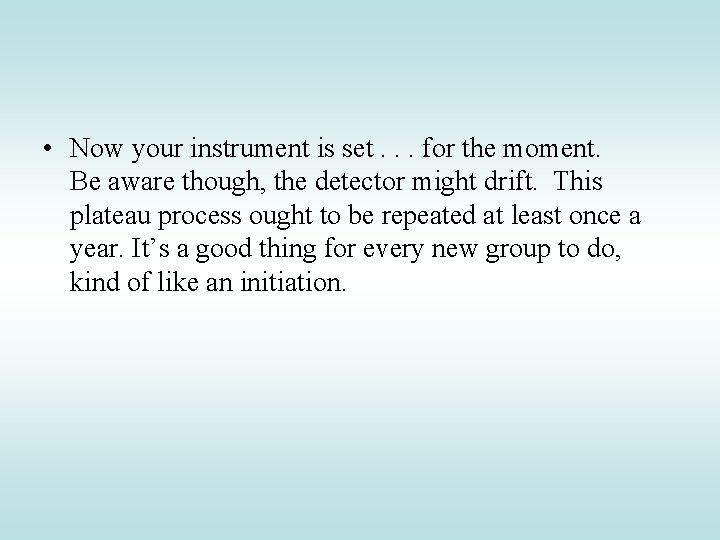  • Now your instrument is set. . . for the moment. Be aware