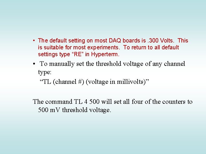  • The default setting on most DAQ boards is. 300 Volts. This is