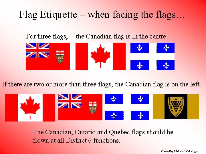 Flag Etiquette – when facing the flags… For three flags, the Canadian flag is