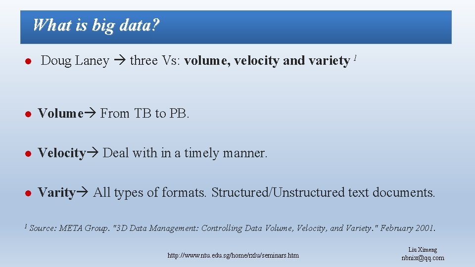 What is big data? l Doug Laney three Vs: volume, velocity and variety 1