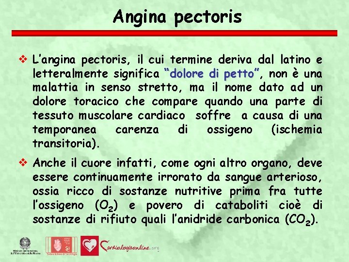 Angina pectoris L’angina pectoris, il cui termine deriva dal latino e letteralmente significa “dolore