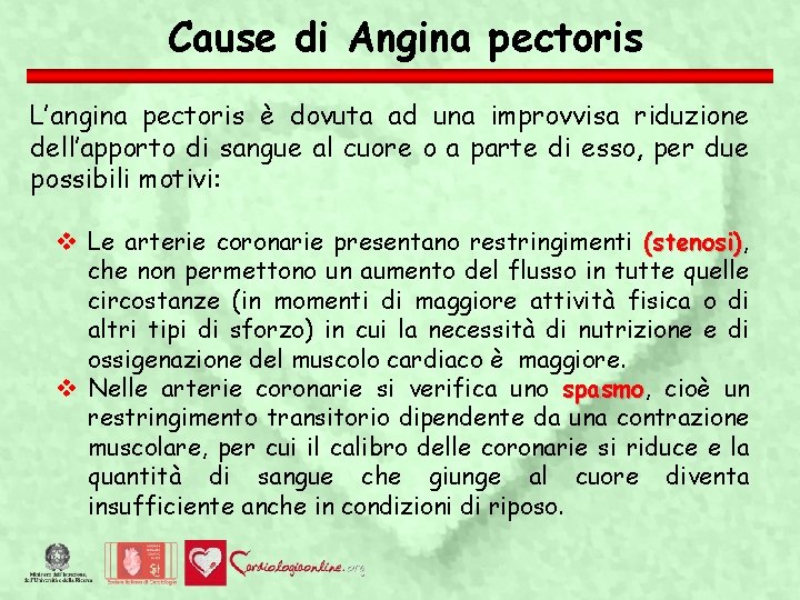 Cause di Angina pectoris L’angina pectoris è dovuta ad una improvvisa riduzione dell’apporto di