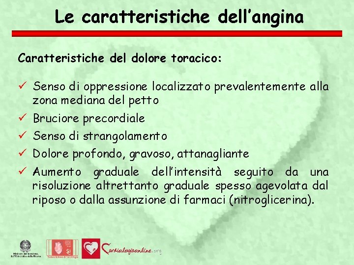 Le caratteristiche dell’angina Caratteristiche del dolore toracico: Senso di oppressione localizzato prevalentemente alla zona