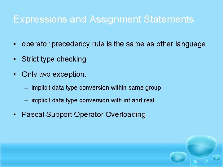 Expressions and Assignment Statements • operator precedency rule is the same as other language