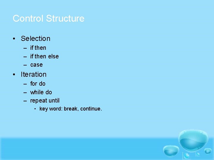 Control Structure • Selection – if then else – case • Iteration – for