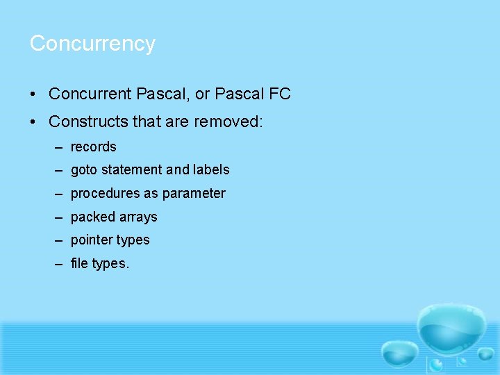 Concurrency • Concurrent Pascal, or Pascal FC • Constructs that are removed: – records