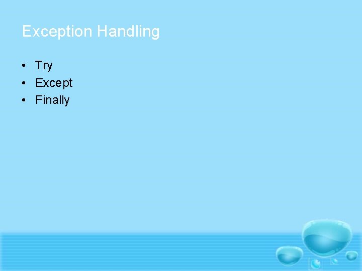 Exception Handling • Try • Except • Finally 