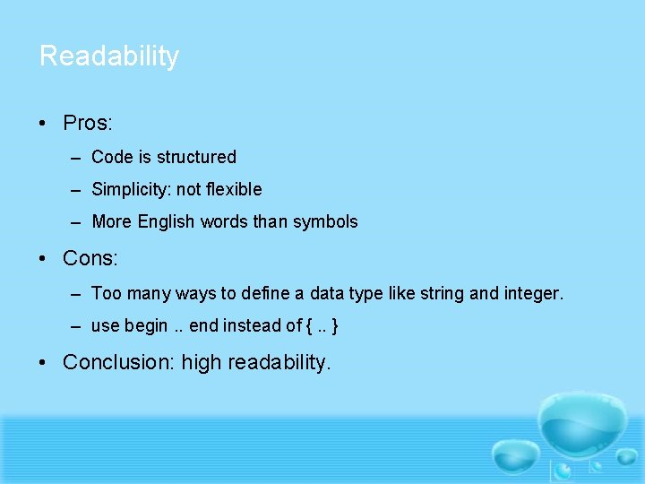 Readability • Pros: – Code is structured – Simplicity: not flexible – More English