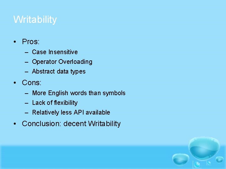Writability • Pros: – Case Insensitive – Operator Overloading – Abstract data types •