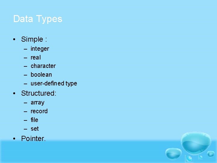 Data Types • Simple : – – – integer real character boolean user-defined type