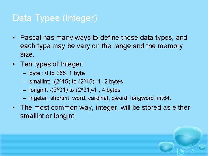 Data Types (Integer) • Pascal has many ways to define those data types, and