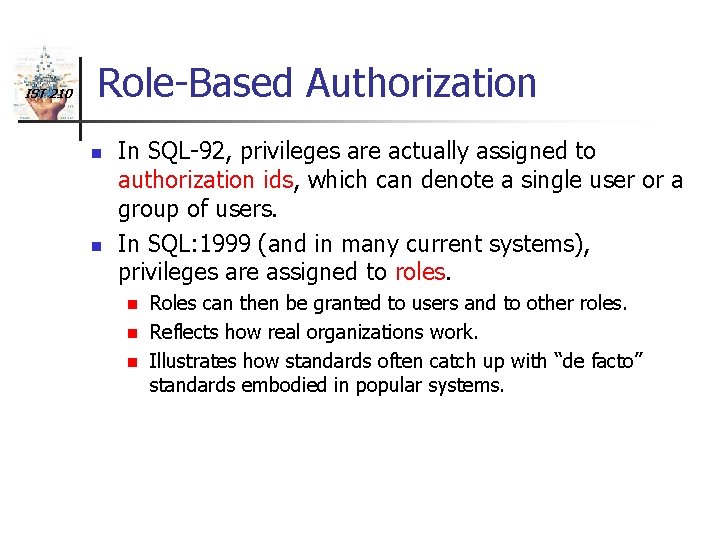 IST 210 Role-Based Authorization n n In SQL-92, privileges are actually assigned to authorization