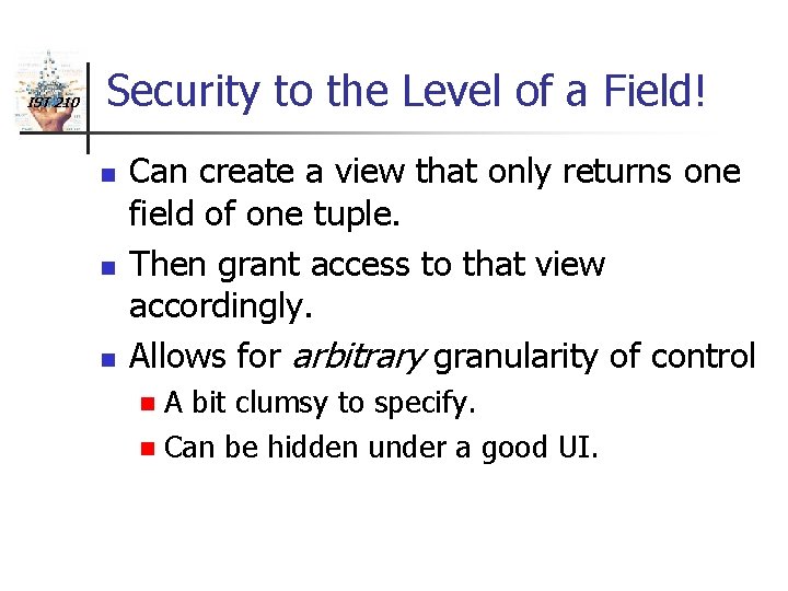 IST 210 Security to the Level of a Field! n n n Can create
