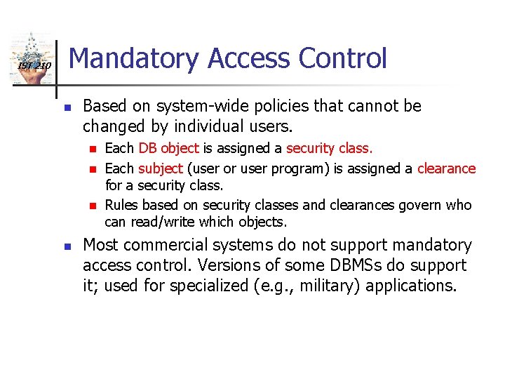 IST 210 Mandatory Access Control n Based on system-wide policies that cannot be changed