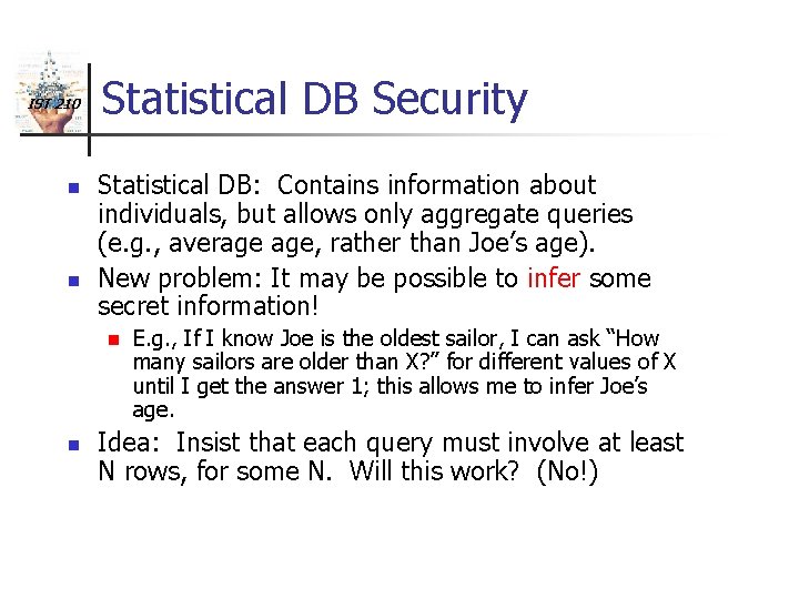 IST 210 n n Statistical DB Security Statistical DB: Contains information about individuals, but